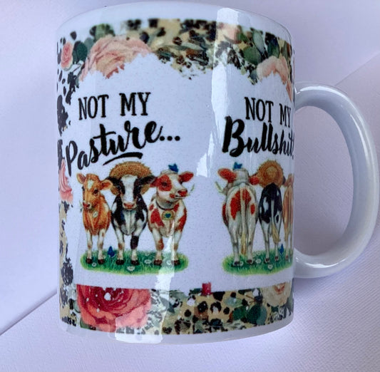 Coffee Cup - Not my Pasture not my Bullshit