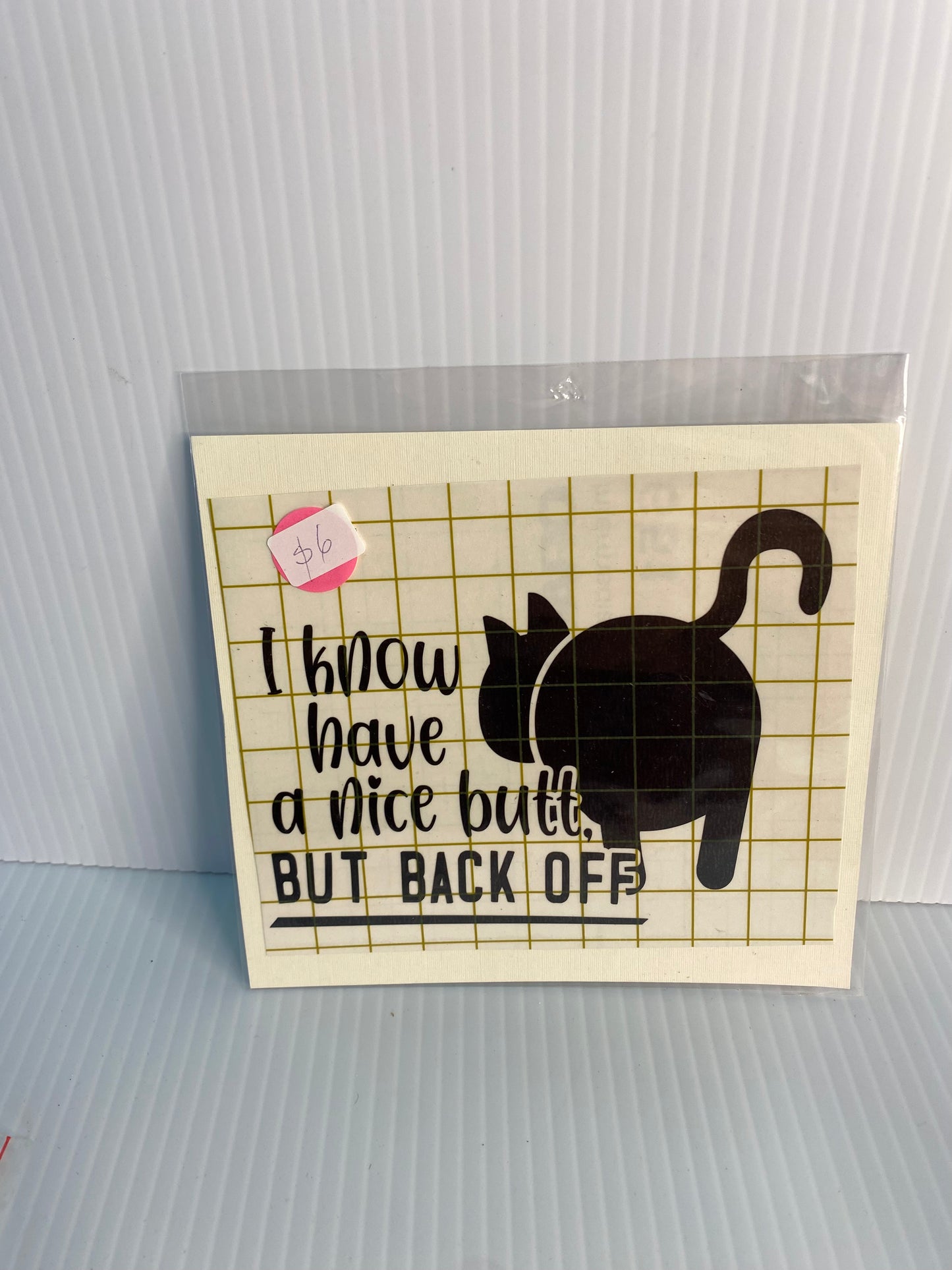 Decal - I know I have a nice butt, BUT BACK OFF