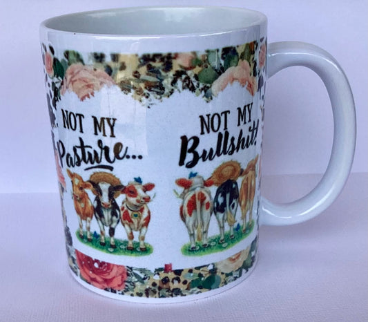 Coffee Cup - Not my Pasture not my Bullshit